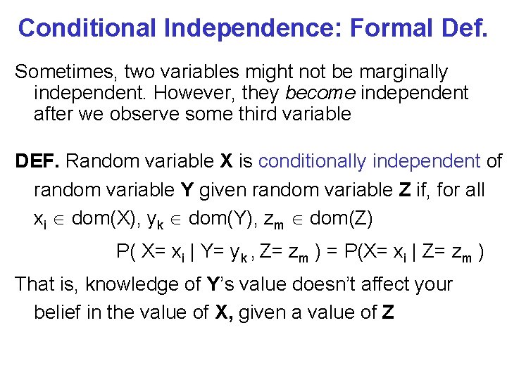 Conditional Independence: Formal Def. Sometimes, two variables might not be marginally independent. However, they