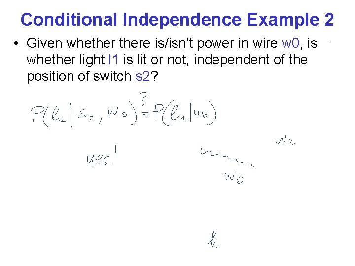 Conditional Independence Example 2 • Given whethere is/isn’t power in wire w 0, is