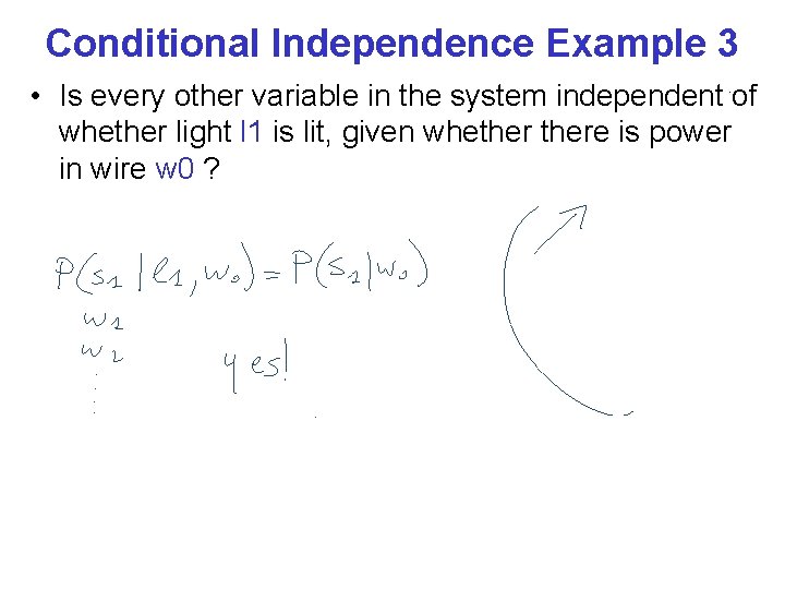 Conditional Independence Example 3 • Is every other variable in the system independent of