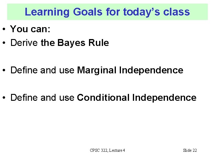 Learning Goals for today’s class • You can: • Derive the Bayes Rule •