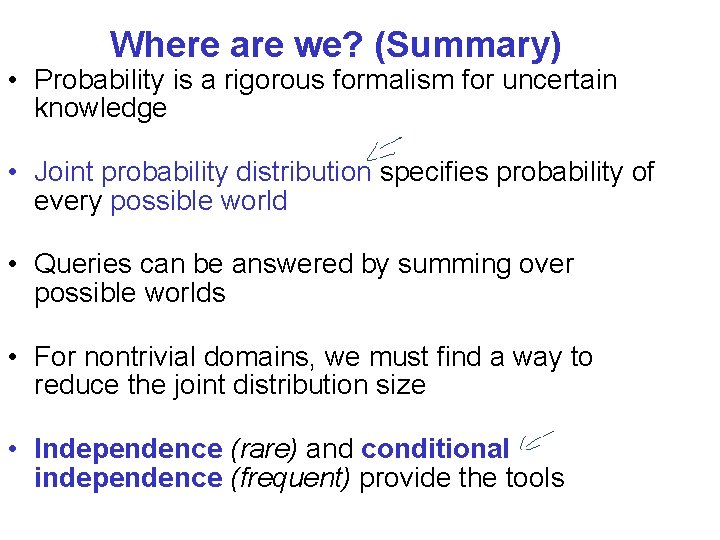 Where are we? (Summary) • Probability is a rigorous formalism for uncertain knowledge •