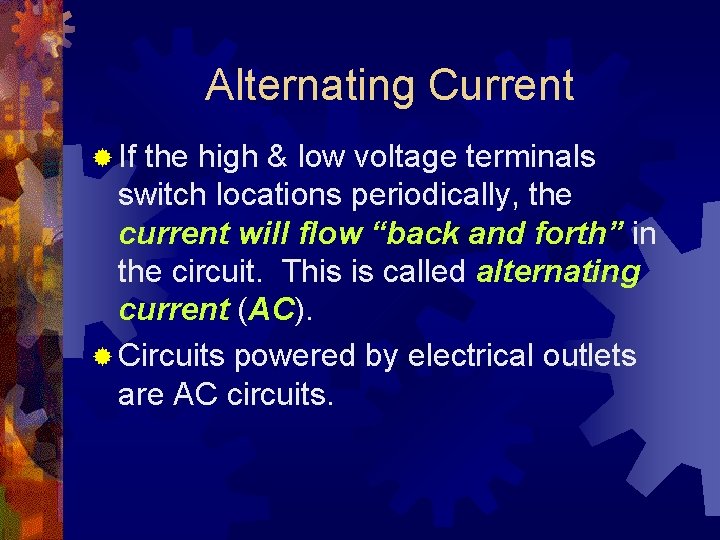 Alternating Current ® If the high & low voltage terminals switch locations periodically, the