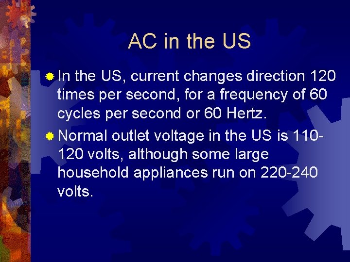 AC in the US ® In the US, current changes direction 120 times per