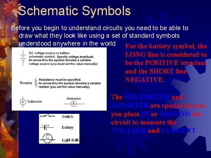 Schematic Symbols Before you begin to understand circuits you need to be able to