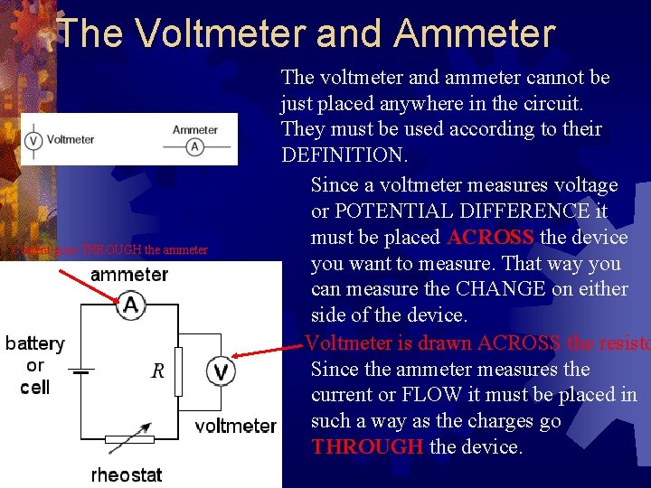 The Voltmeter and Ammeter Current goes THROUGH the ammeter The voltmeter and ammeter cannot