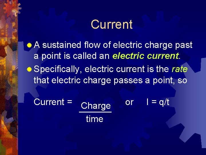 Current ® A sustained flow of electric charge past a point is called an