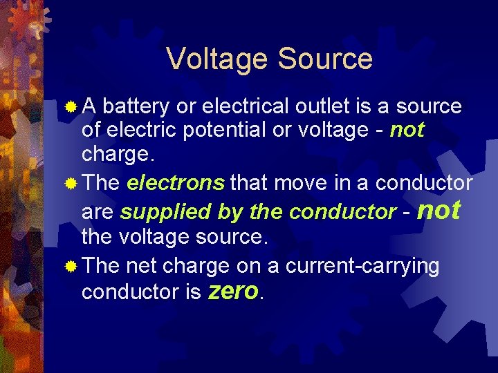 Voltage Source ® A battery or electrical outlet is a source of electric potential