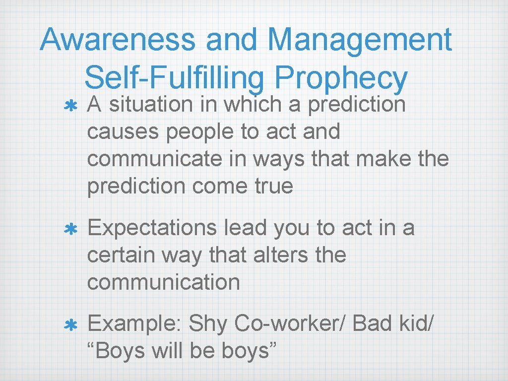 Awareness and Management Self-Fulfilling Prophecy A situation in which a prediction causes people to