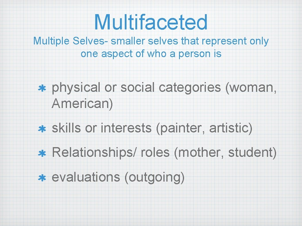 Multifaceted Multiple Selves- smaller selves that represent only one aspect of who a person