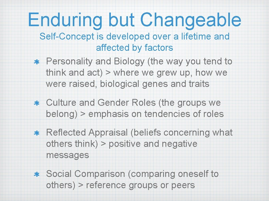 Enduring but Changeable Self-Concept is developed over a lifetime and affected by factors Personality