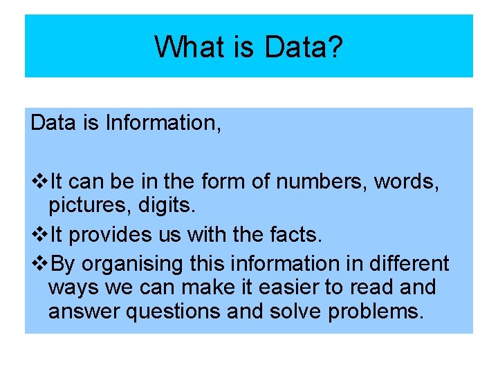 What is Data? Data is Information, v. It can be in the form of