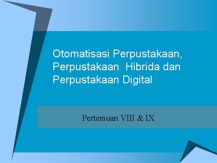 Otomatisasi Perpustakaan, Perpustakaan Hibrida dan Perpustakaan Digital Pertemuan VIII & IX 