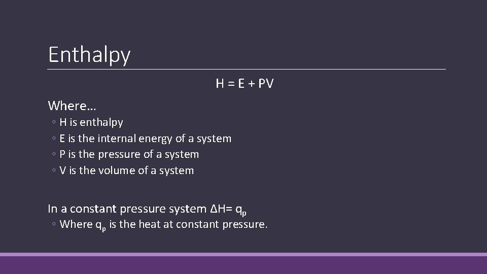 Enthalpy H = E + PV Where… ◦ H is enthalpy ◦ E is Enthalpy H = E + PV Where… ◦ H is enthalpy ◦ E is