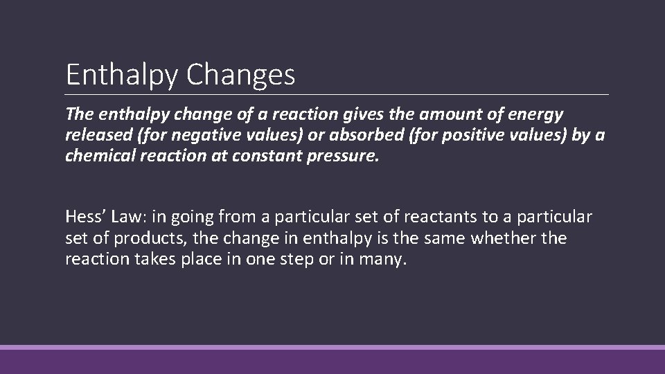 Enthalpy Changes The enthalpy change of a reaction gives the amount of energy released