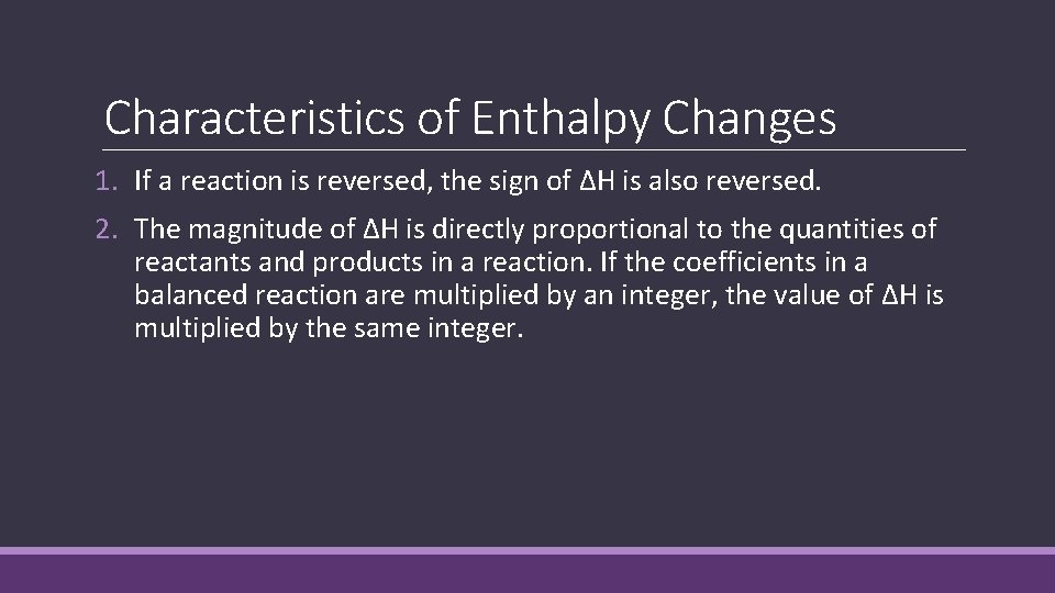 Characteristics of Enthalpy Changes 1. If a reaction is reversed, the sign of ΔH