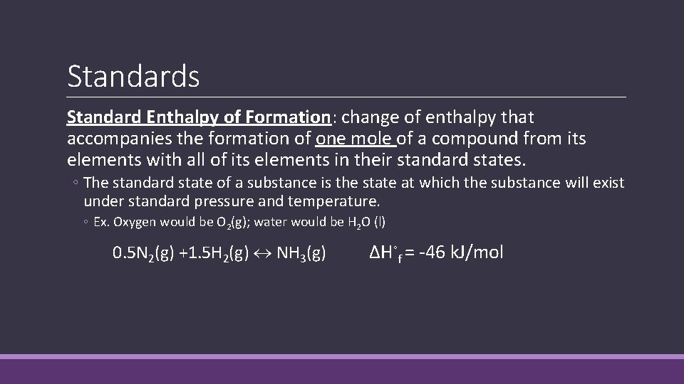 Standards Standard Enthalpy of Formation: change of enthalpy that accompanies the formation of one