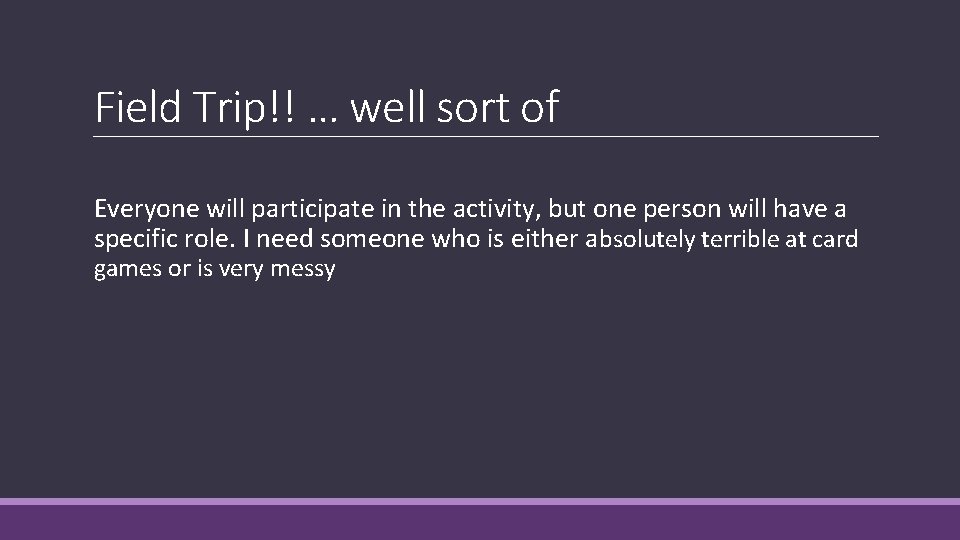 Field Trip!! … well sort of Everyone will participate in the activity, but one Field Trip!! … well sort of Everyone will participate in the activity, but one