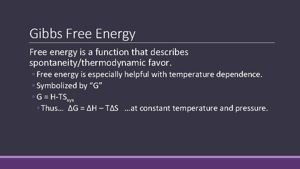 Gibbs Free Energy Free energy is a function that describes spontaneity/thermodynamic favor. ◦ Free