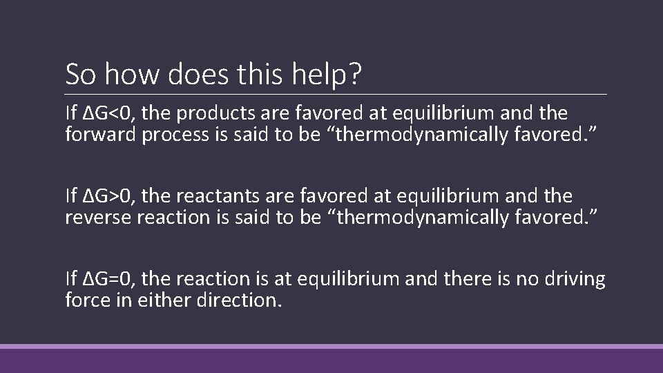 So how does this help? If ΔG<0, the products are favored at equilibrium and So how does this help? If ΔG<0, the products are favored at equilibrium and