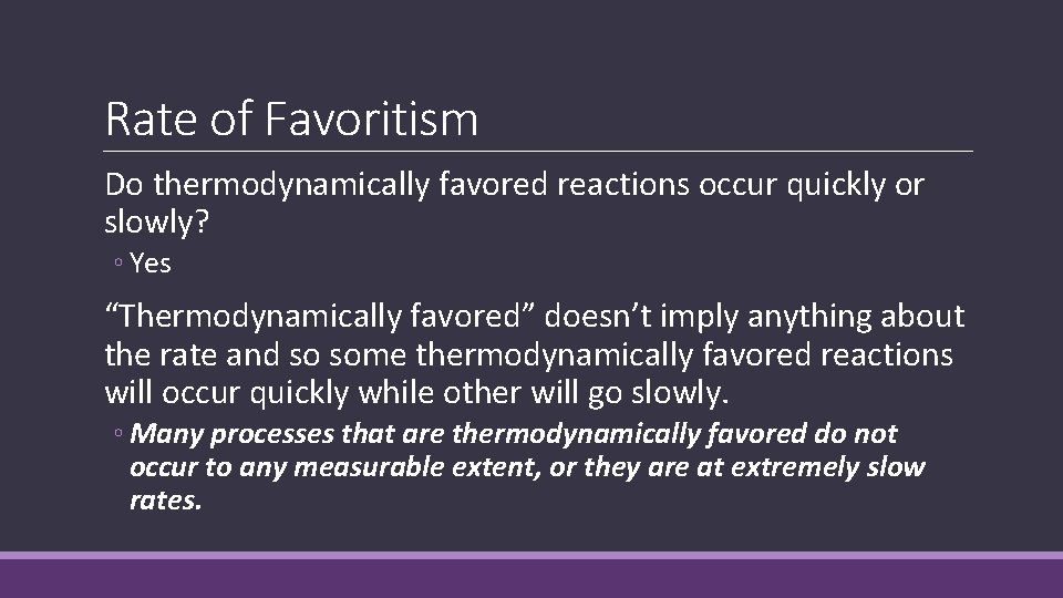 Rate of Favoritism Do thermodynamically favored reactions occur quickly or slowly? ◦ Yes “Thermodynamically Rate of Favoritism Do thermodynamically favored reactions occur quickly or slowly? ◦ Yes “Thermodynamically