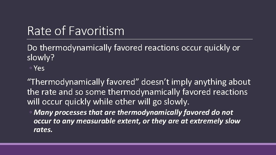 Rate of Favoritism Do thermodynamically favored reactions occur quickly or slowly? ◦ Yes “Thermodynamically