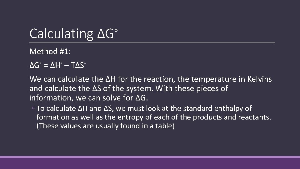 Calculating ΔG◦ Method #1: ΔG◦ = ΔH◦ – TΔS◦ We can calculate the ΔH Calculating ΔG◦ Method #1: ΔG◦ = ΔH◦ – TΔS◦ We can calculate the ΔH