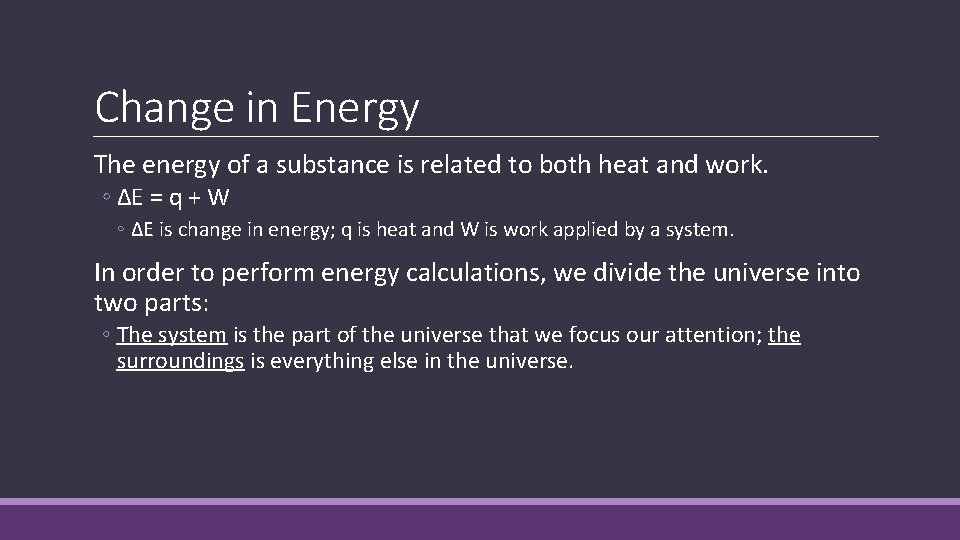 Change in Energy The energy of a substance is related to both heat and