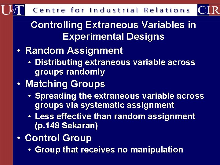 Controlling Extraneous Variables in Experimental Designs • Random Assignment • Distributing extraneous variable across