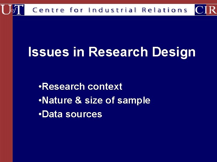 Issues in Research Design • Research context • Nature & size of sample •