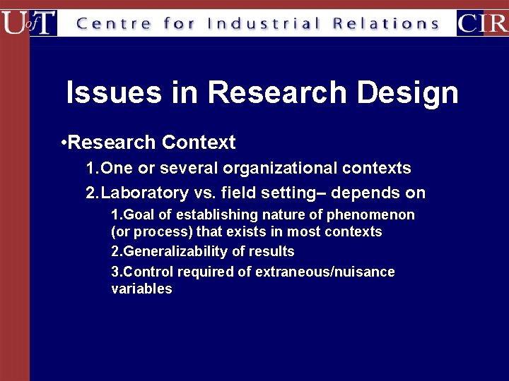 Issues in Research Design • Research Context 1. One or several organizational contexts 2.