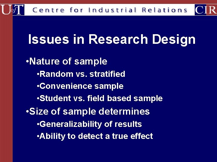 Issues in Research Design • Nature of sample • Random vs. stratified • Convenience