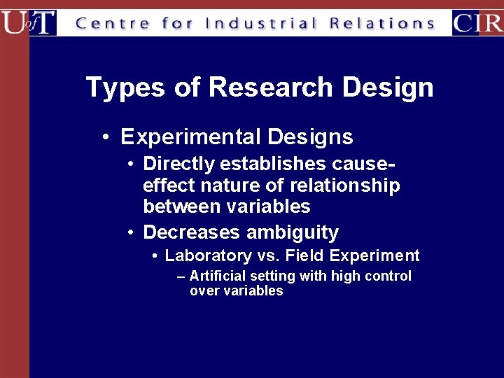 Types of Research Design • Experimental Designs • Directly establishes causeeffect nature of relationship