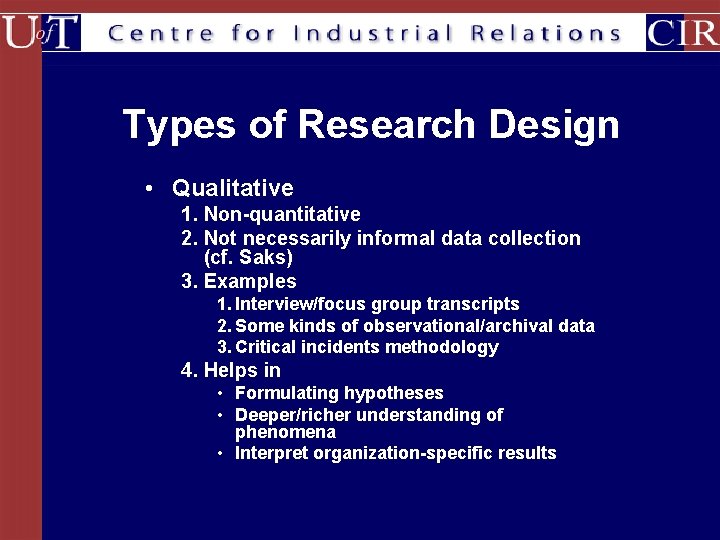 Types of Research Design • Qualitative 1. Non-quantitative 2. Not necessarily informal data collection