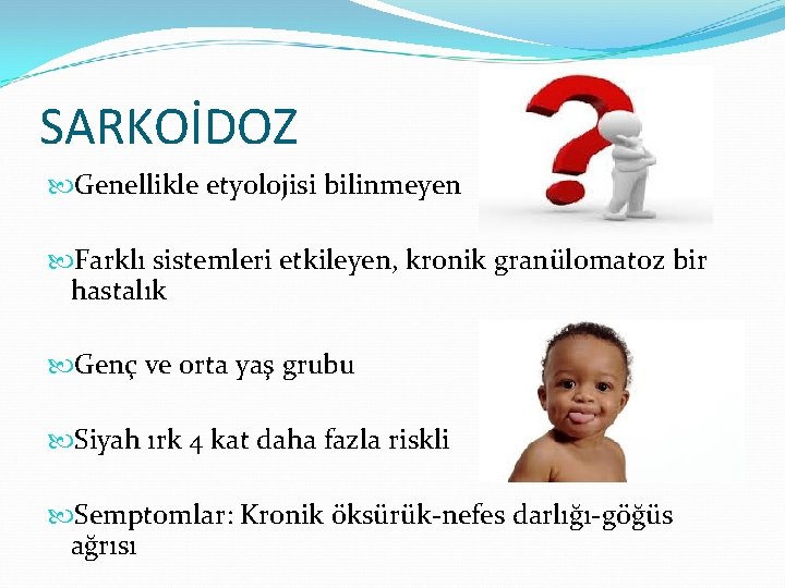 SARKOİDOZ Genellikle etyolojisi bilinmeyen Farklı sistemleri etkileyen, kronik granülomatoz bir hastalık Genç ve orta