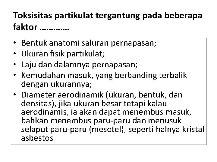 Toksisitas partikulat tergantung pada beberapa faktor …………. Bentuk anatomi saluran pernapasan; Ukuran fisik partikulat;