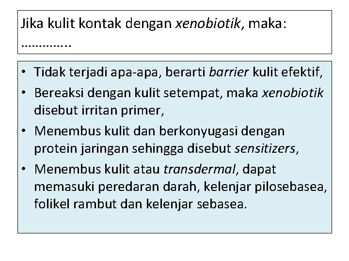 Jika kulit kontak dengan xenobiotik, maka: …………. . • Tidak terjadi apa-apa, berarti barrier