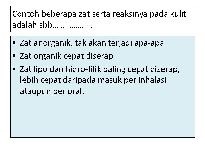 Contoh beberapa zat serta reaksinya pada kulit adalah sbb………………. • Zat anorganik, tak akan