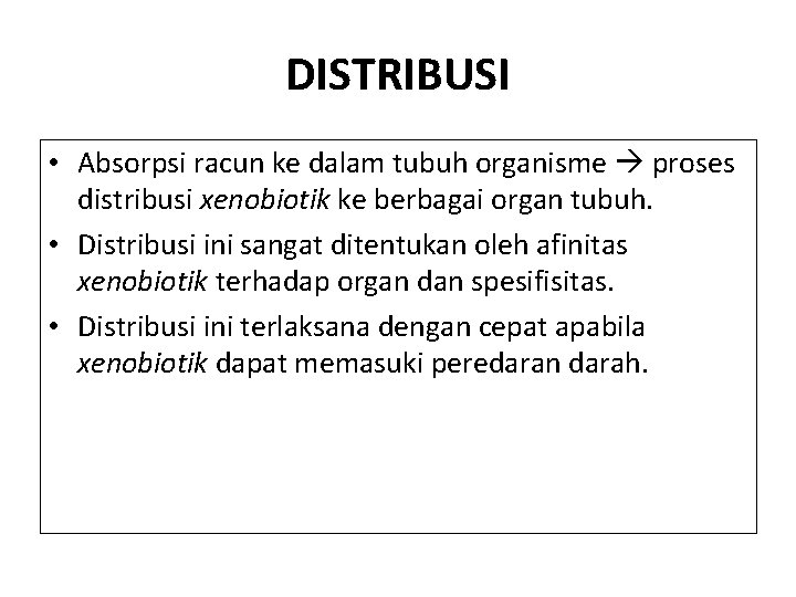 DISTRIBUSI • Absorpsi racun ke dalam tubuh organisme proses distribusi xenobiotik ke berbagai organ