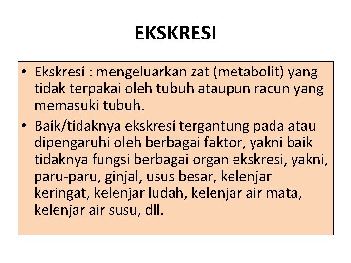 EKSKRESI • Ekskresi : mengeluarkan zat (metabolit) yang tidak terpakai oleh tubuh ataupun racun