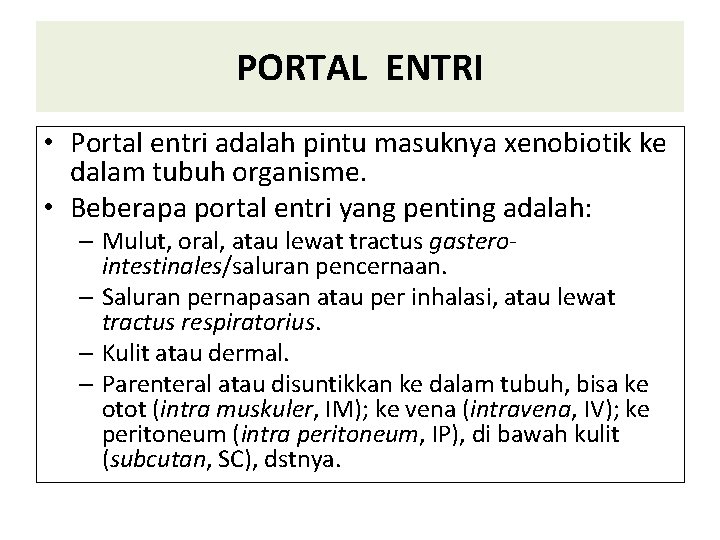 PORTAL ENTRI • Portal entri adalah pintu masuknya xenobiotik ke dalam tubuh organisme. •