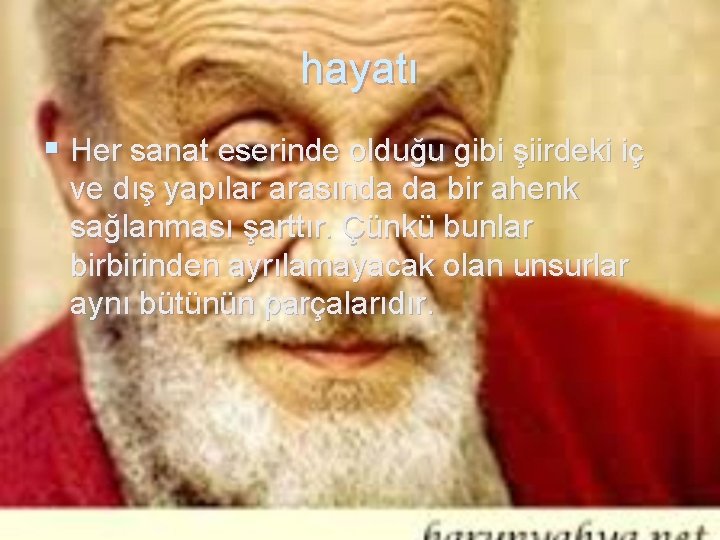 hayatı § Her sanat eserinde olduğu gibi şiirdeki iç ve dış yapılar arasında da