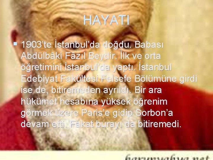 HAYATI § 1903’te İstanbul’da doğdu. Babası Abdülbâki Fâzıl Beydir. İlk ve orta öğretimini İstanbul’da