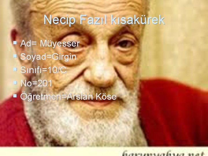 Necip Fazıl kısakürek § Ad= Müyesser § Soyad=Girgin § Sınıfı=10/C § No=201 § Öğretmen=Arslan