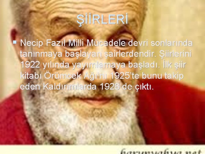 ŞİİRLERİ § Necip Fazıl Milli Mücadele devri sonlarında tanınmaya başlayan şairlerdendir. Şiirlerini 1922 yılında