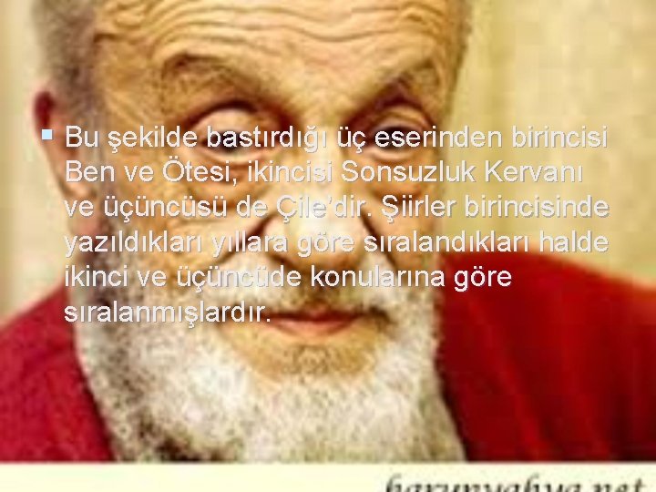 § Bu şekilde bastırdığı üç eserinden birincisi Ben ve Ötesi, ikincisi Sonsuzluk Kervanı ve