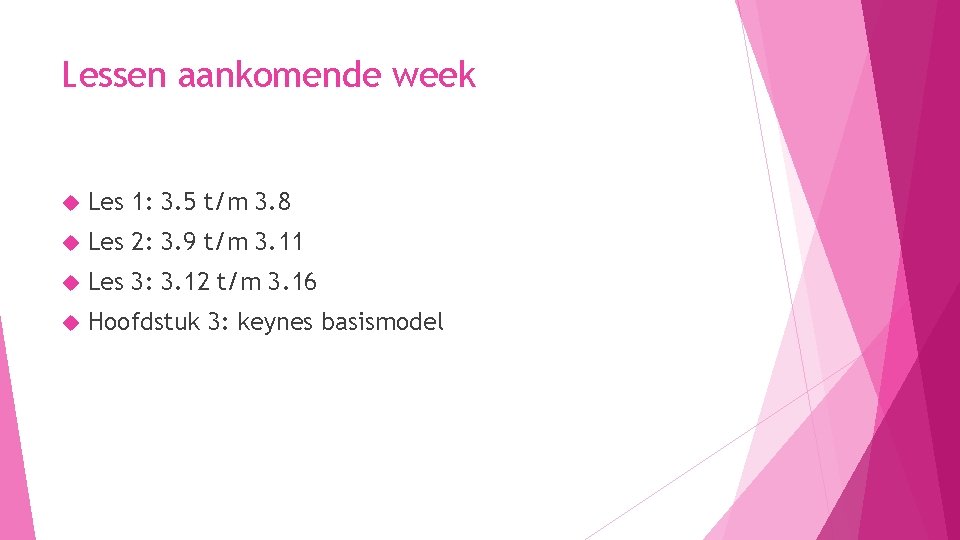 Lessen aankomende week Les 1: 3. 5 t/m 3. 8 Les 2: 3. 9