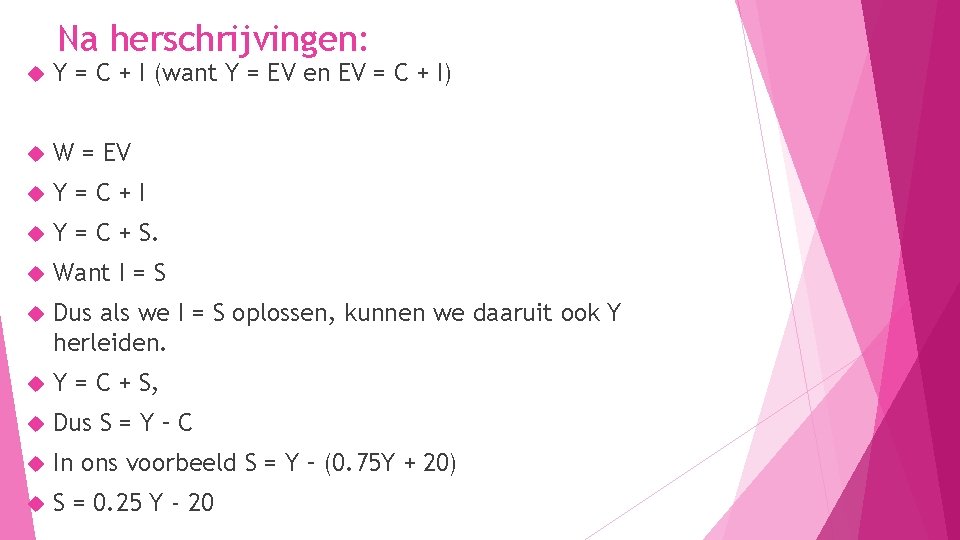 Na herschrijvingen: Y = C + I (want Y = EV en EV =