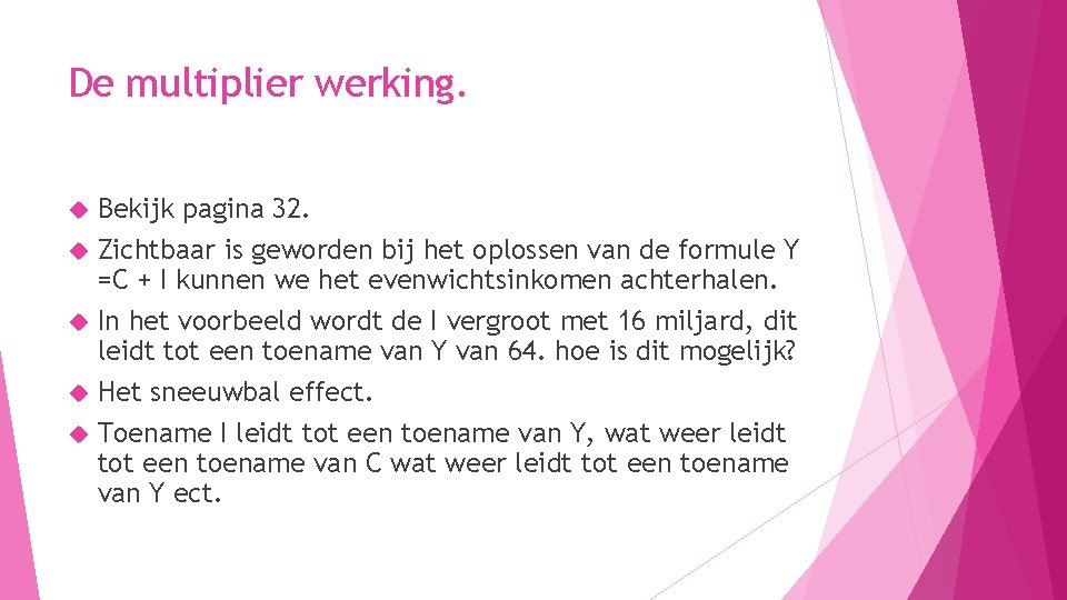 De multiplier werking. Bekijk pagina 32. Zichtbaar is geworden bij het oplossen van de