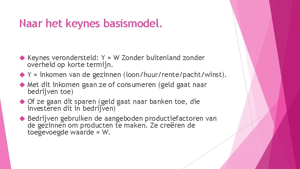 Naar het keynes basismodel. Keynes verondersteld: Y = W Zonder buitenland zonder overheid op