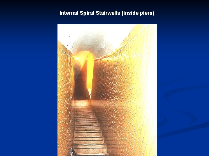Internal Spiral Stairwells (inside piers) 